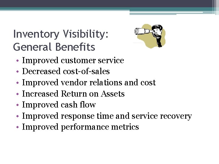 Inventory Visibility: General Benefits • • Improved customer service Decreased cost-of-sales Improved vendor relations