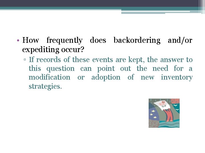  • How frequently does backordering and/or expediting occur? ▫ If records of these