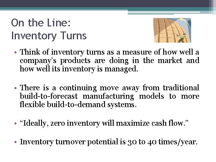 On the Line: Inventory Turns • Think of inventory turns as a measure of