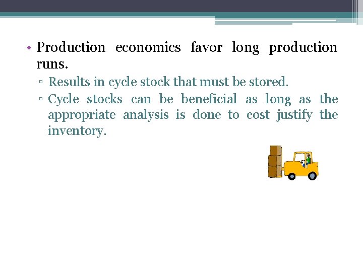  • Production economics favor long production runs. ▫ Results in cycle stock that