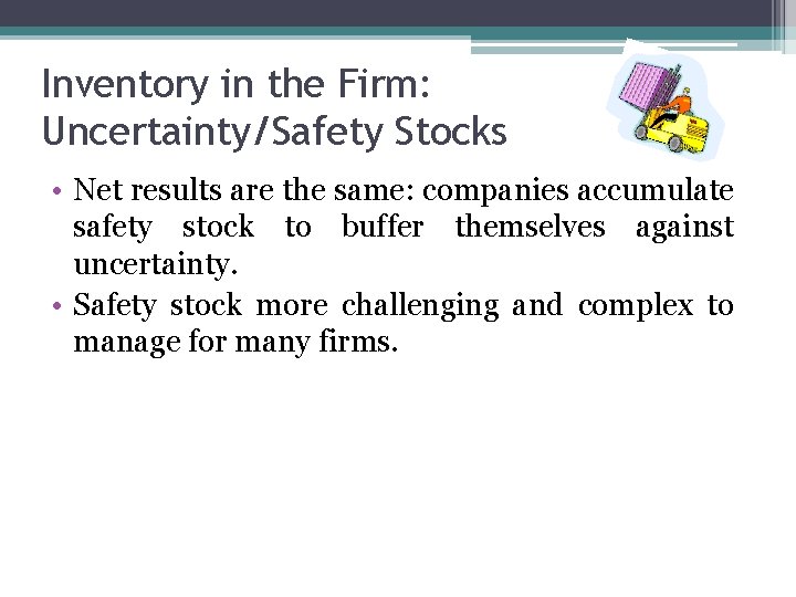 Inventory in the Firm: Uncertainty/Safety Stocks • Net results are the same: companies accumulate