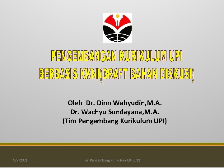 Oleh Dr. Dinn Wahyudin, M. A. Dr. Wachyu Sundayana, M. A. (Tim Pengembang Kurikulum