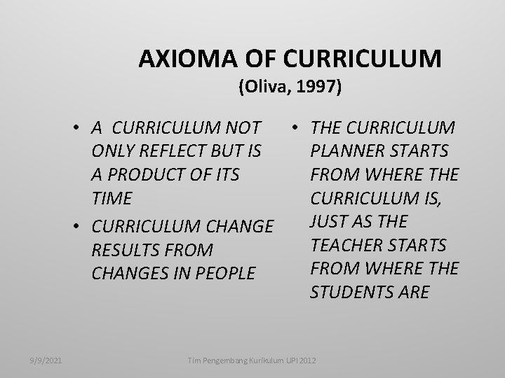 AXIOMA OF CURRICULUM (Oliva, 1997) • A CURRICULUM NOT • THE CURRICULUM ONLY REFLECT