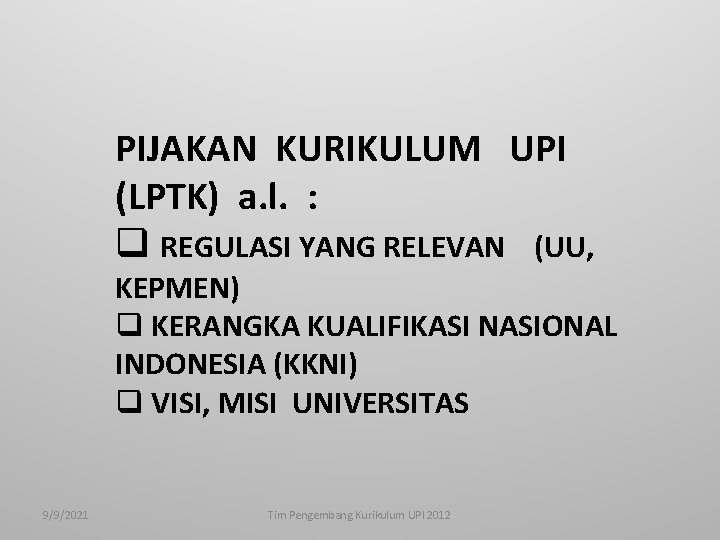 PIJAKAN KURIKULUM UPI (LPTK) a. l. : q REGULASI YANG RELEVAN (UU, KEPMEN) q