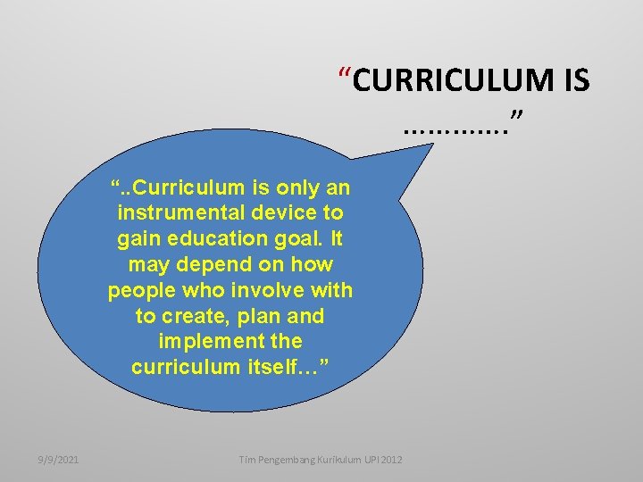 “CURRICULUM IS …………. ” “. . Curriculum is only an instrumental device to gain