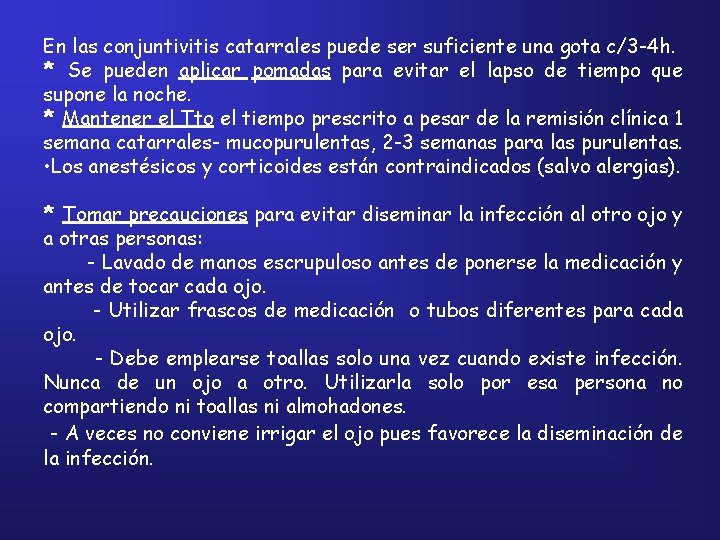 En las conjuntivitis catarrales puede ser suficiente una gota c/3 -4 h. * Se