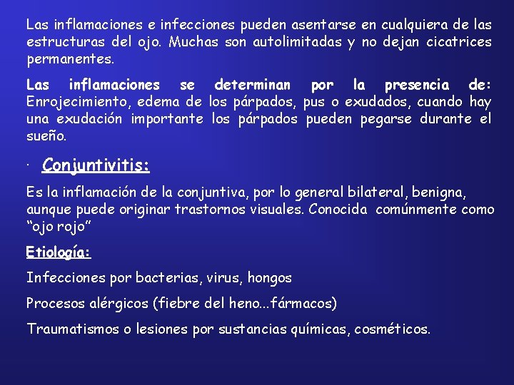 Las inflamaciones e infecciones pueden asentarse en cualquiera de las estructuras del ojo. Muchas