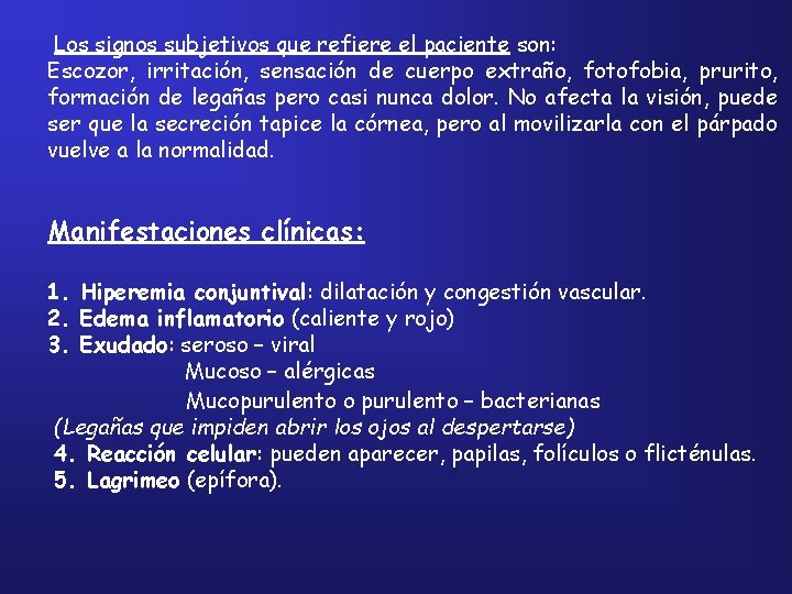 Los signos subjetivos que refiere el paciente son: Escozor, irritación, sensación de cuerpo extraño,