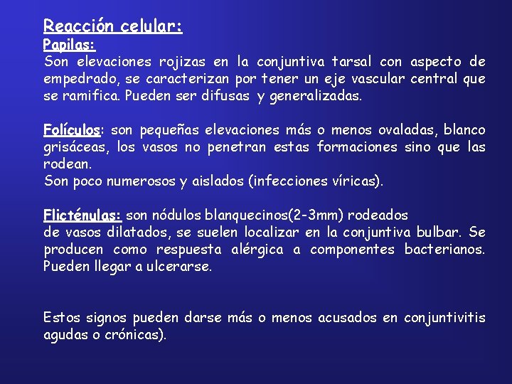 Reacción celular: Papilas: Son elevaciones rojizas en la conjuntiva tarsal con aspecto de empedrado,