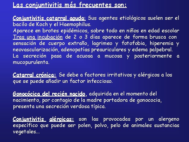 Las conjuntivitis más frecuentes son: Conjuntivitis catarral aguda: Sus agentes etiológicos suelen ser el