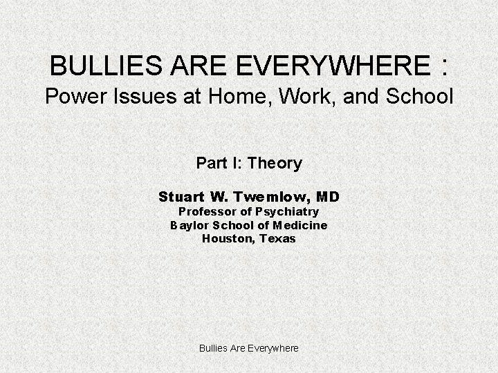 BULLIES ARE EVERYWHERE : Power Issues at Home, Work, and School Part I: Theory