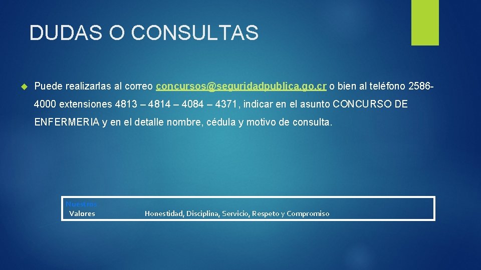 DUDAS O CONSULTAS Puede realizarlas al correo concursos@seguridadpublica. go. cr o bien al teléfono