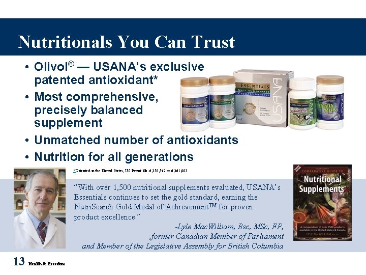 Nutritionals You Can Trust • Olivol® — USANA’s exclusive patented antioxidant* • Most comprehensive,