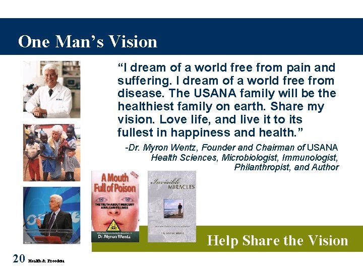 One Man’s Vision “I dream of a world free from pain and suffering. I