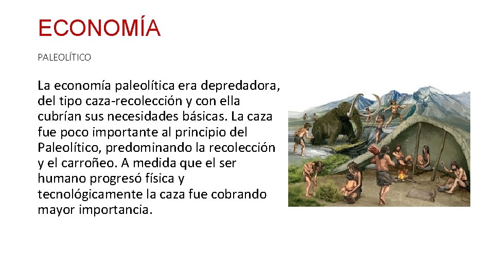 ECONOMÍA PALEOLÍTICO La economía paleolítica era depredadora, del tipo caza-recolección y con ella cubrían