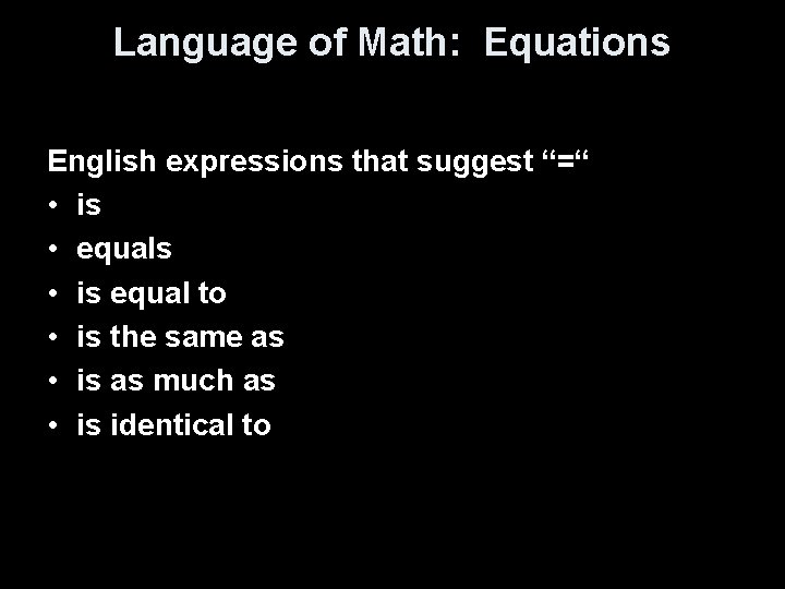 Language of Math: Equations English expressions that suggest “=“ • is • equals •