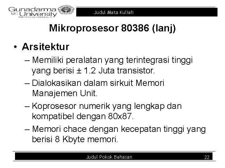 Judul Mata Kuliah Mikroprosesor 80386 (lanj) • Arsitektur – Memiliki peralatan yang terintegrasi tinggi