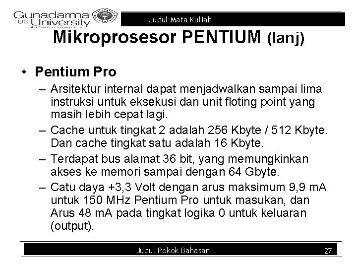 Judul Mata Kuliah Mikroprosesor PENTIUM (lanj) • Pentium Pro – Arsitektur internal dapat menjadwalkan