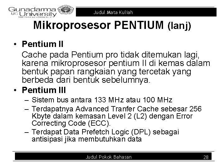 Judul Mata Kuliah Mikroprosesor PENTIUM (lanj) • Pentium II Cache pada Pentium pro tidak