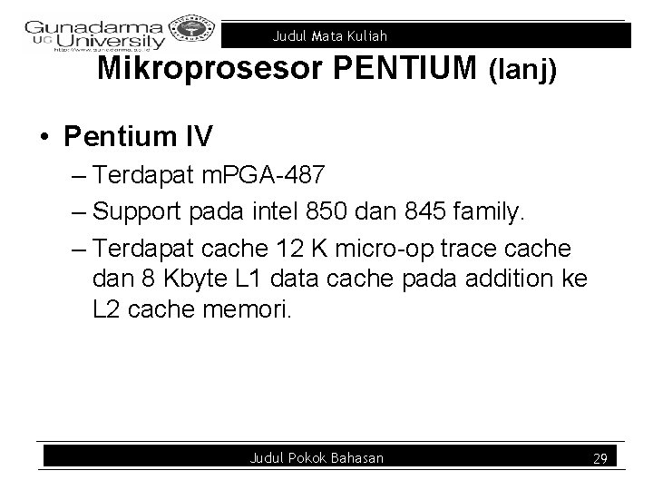 Judul Mata Kuliah Mikroprosesor PENTIUM (lanj) • Pentium IV – Terdapat m. PGA-487 –