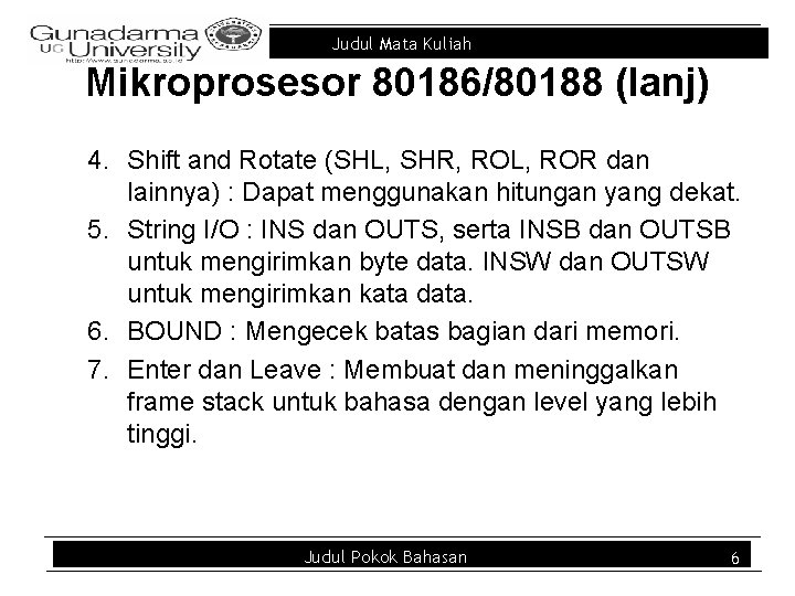 Judul Mata Kuliah Mikroprosesor 80186/80188 (lanj) 4. Shift and Rotate (SHL, SHR, ROL, ROR