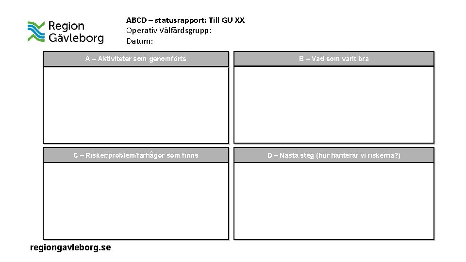 ABCD – statusrapport: Till GU XX Operativ Välfärdsgrupp: Datum: A – Aktiviteter som genomförts
