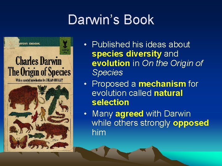Darwin’s Book • Published his ideas about species diversity and evolution in On the