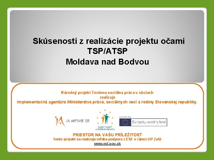 Skúsenosti z realizácie projektu očami TSP/ATSP Moldava nad Bodvou Národný projekt Terénna sociálna práca