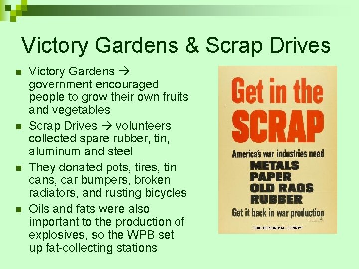 Victory Gardens & Scrap Drives n n Victory Gardens government encouraged people to grow Victory Gardens & Scrap Drives n n Victory Gardens government encouraged people to grow