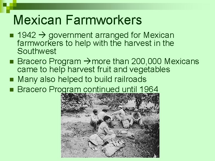 Mexican Farmworkers n n 1942 government arranged for Mexican farmworkers to help with the Mexican Farmworkers n n 1942 government arranged for Mexican farmworkers to help with the