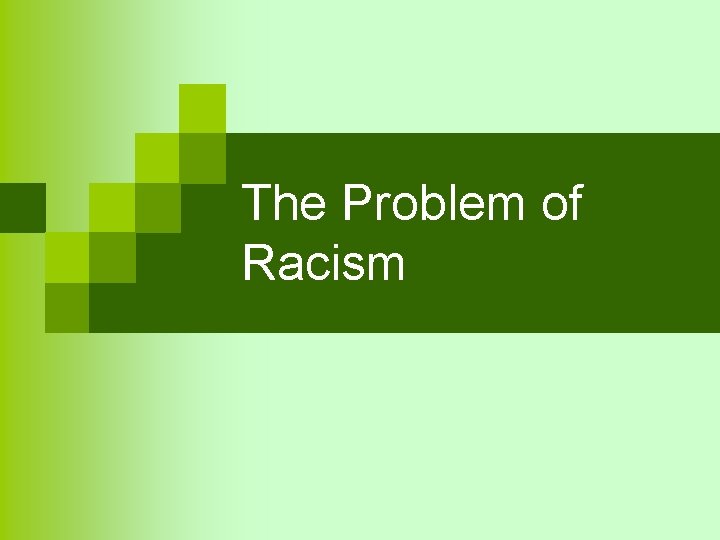 The Problem of Racism The Problem of Racism