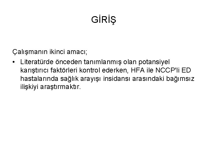 GİRİŞ Çalışmanın ikinci amacı; • Literatürde önceden tanımlanmış olan potansiyel karıştırıcı faktörleri kontrol ederken,