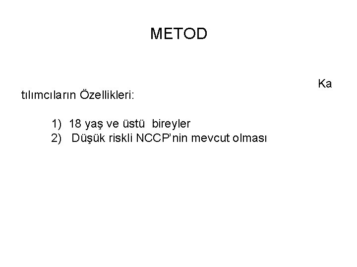 METOD tılımcıların Özellikleri: 1) 18 yaş ve üstü bireyler 2) Düşük riskli NCCP’nin mevcut