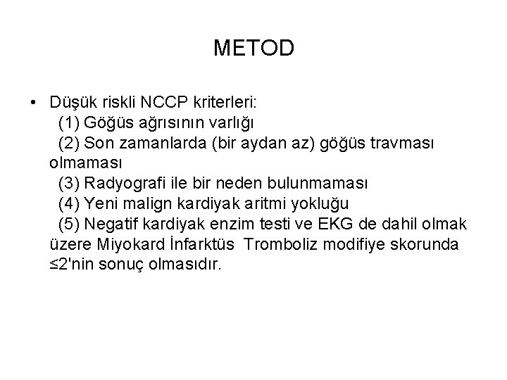 METOD • Düşük riskli NCCP kriterleri: (1) Göğüs ağrısının varlığı (2) Son zamanlarda (bir