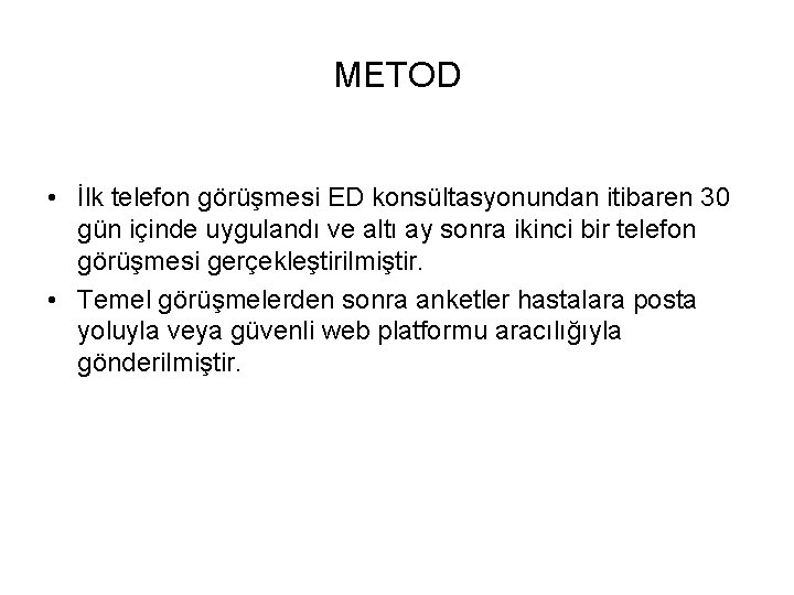 METOD • İlk telefon görüşmesi ED konsültasyonundan itibaren 30 gün içinde uygulandı ve altı