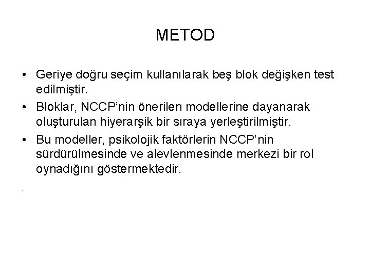 METOD • Geriye doğru seçim kullanılarak beş blok değişken test edilmiştir. • Bloklar, NCCP’nin