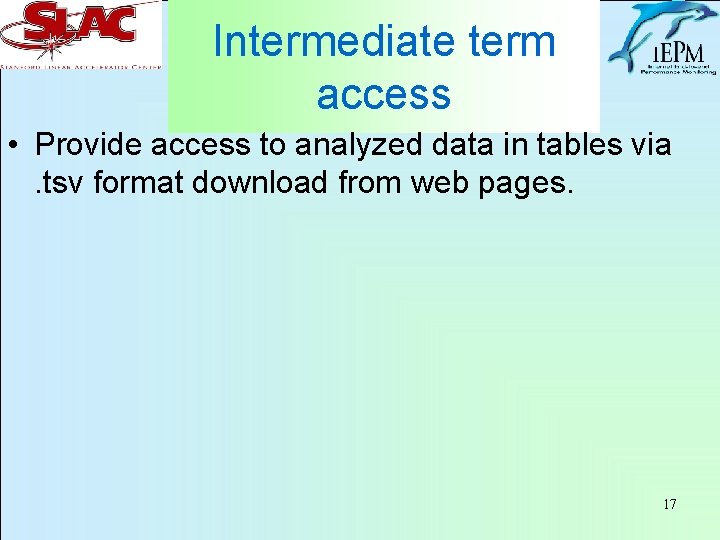 Intermediate term access • Provide access to analyzed data in tables via. tsv format