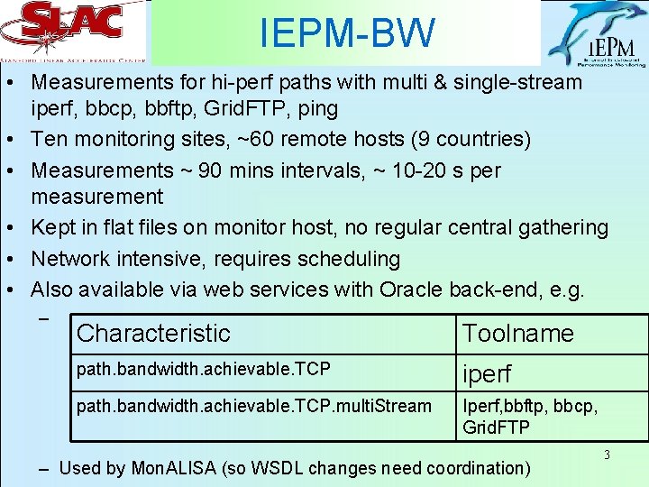 IEPM-BW • Measurements for hi-perf paths with multi & single-stream iperf, bbcp, bbftp, Grid.
