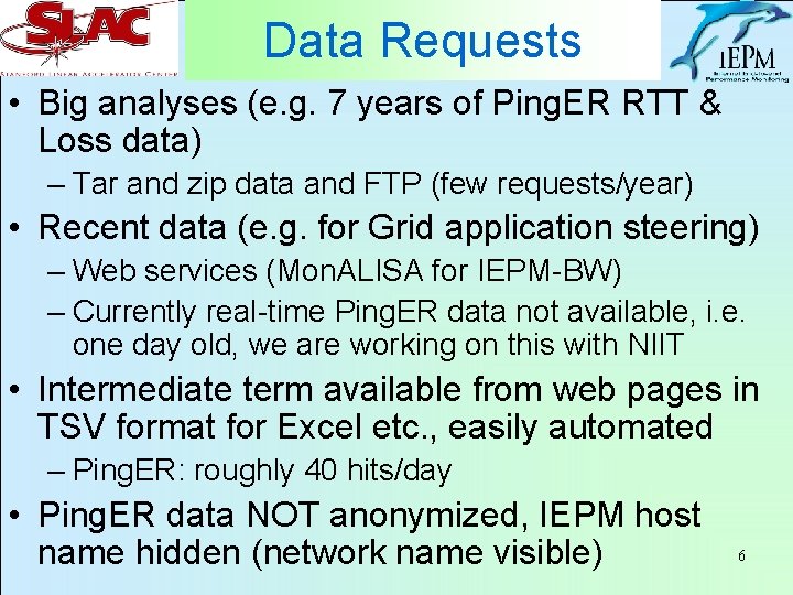 Data Requests • Big analyses (e. g. 7 years of Ping. ER RTT &