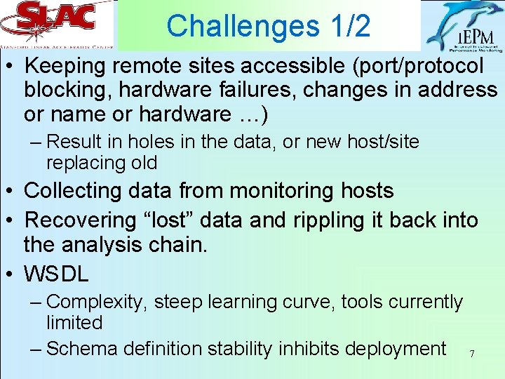 Challenges 1/2 • Keeping remote sites accessible (port/protocol blocking, hardware failures, changes in address