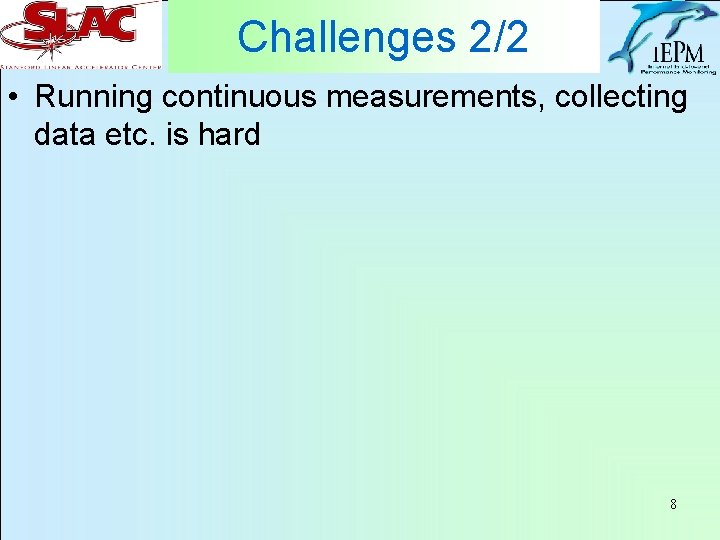 Challenges 2/2 • Running continuous measurements, collecting data etc. is hard 8 