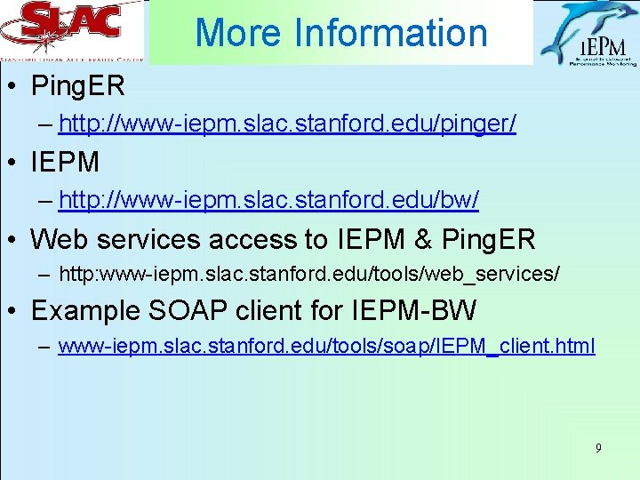 More Information • Ping. ER – http: //www-iepm. slac. stanford. edu/pinger/ • IEPM –