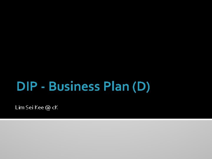 DIP - Business Plan (D) Lim Sei Kee @ c. K 