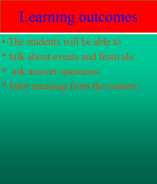 Learning outcomes • The students will be able to * talk about events and