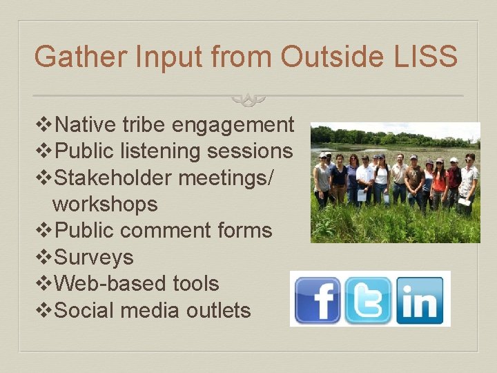 Gather Input from Outside LISS v. Native tribe engagement v. Public listening sessions v.