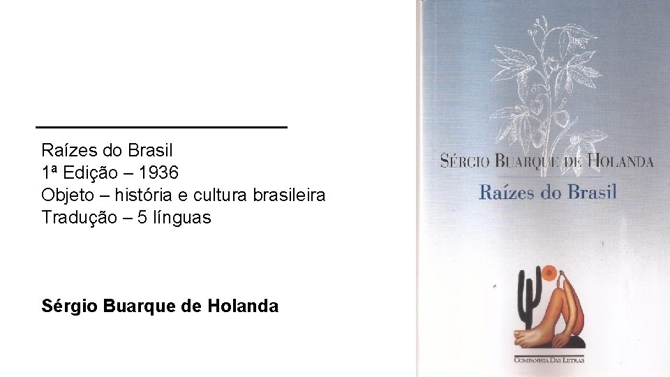Raízes do Brasil 1ª Edição – 1936 Objeto – história e cultura brasileira Tradução