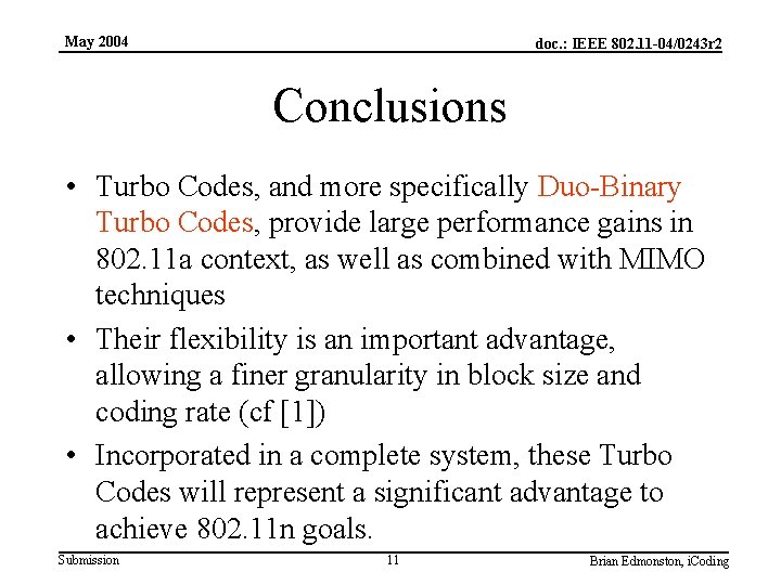 May 2004 doc. : IEEE 802. 11 -04/0243 r 2 Conclusions • Turbo Codes,