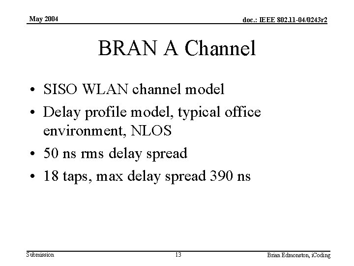 May 2004 doc. : IEEE 802. 11 -04/0243 r 2 BRAN A Channel •