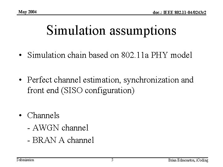 May 2004 doc. : IEEE 802. 11 -04/0243 r 2 Simulation assumptions • Simulation