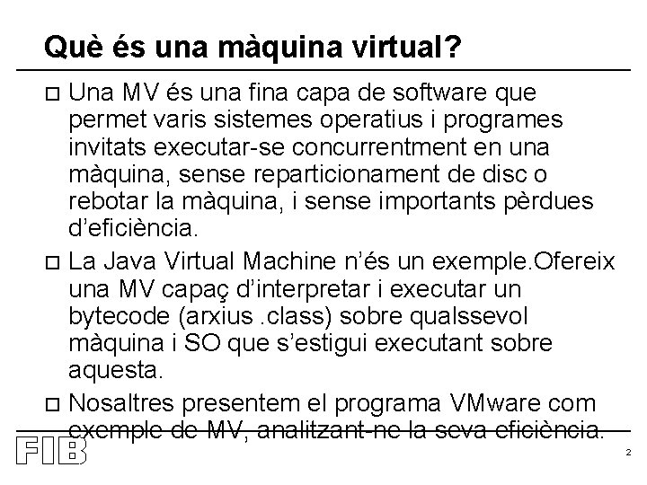 Què és una màquina virtual? Una MV és una fina capa de software que